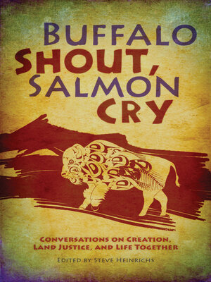 cover image of Buffalo Shout, Salmon Cry: Conversations on Creation, Land Justice, and Life Together